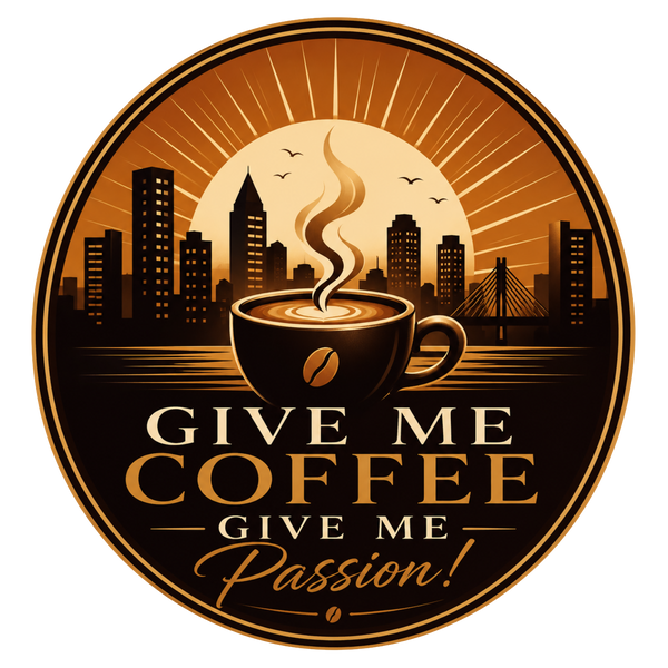 Give Me Coffee Give Me Passion!